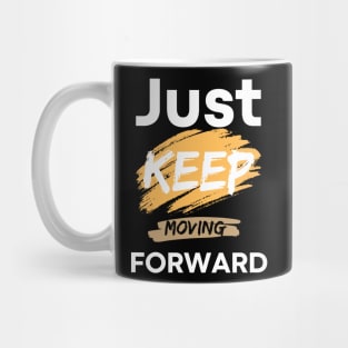 just keep moving forward Mug